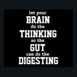 Låt din hjärntänka Poster<br><div class="desc">Låt BRAIN göra TÄNKNINGEN så att GUT kan göra DIGESTERINGEN. Den här bilden är tillgänglig för få fler produkter.</div>