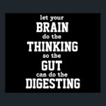 Låt din hjärntänka Poster<br><div class="desc">Låt BRAIN göra TÄNKNINGEN så att GUT kan göra DIGESTERINGEN. Den här bilden är tillgänglig för få fler produkter.</div>