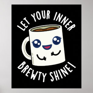 Låt din inre Brewty Shine Coffee Pun Mörk BG Poster