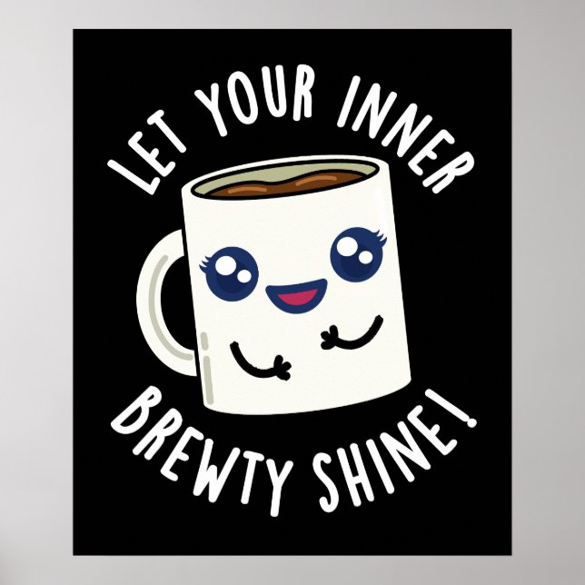 Låt din inre Brewty Shine Coffee Pun Mörk BG Poster (Framsidan)