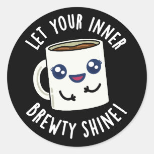 Låt din inre Brewty Shine Coffee Pun Mörk BG Runt Klistermärke