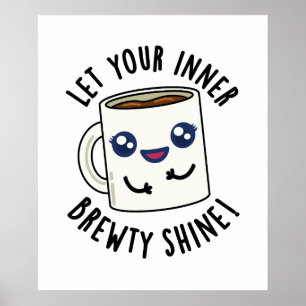 Låt din inre Brewty Shine Funny Coffee Pun Poster