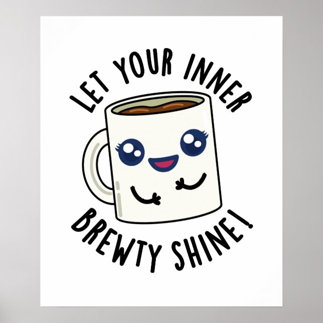 Låt din inre Brewty Shine Funny Coffee Pun Poster (Framsidan)