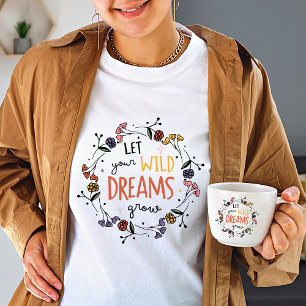 Låt din Vild drömma växa Vild blomma Vita kvinnor T Shirt