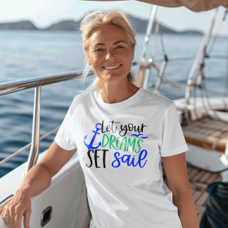 Låt dina drömmar sätta upp segelinspirationskvinna t shirt