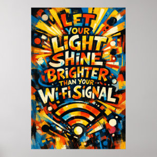 Låt ditt ljus lysa starkare WiFi-signal konst Poster