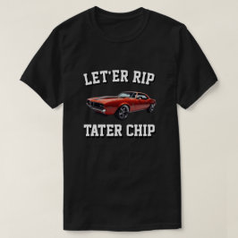 LÅT ER RIP TATER CHIP AMERICAN MUSCLE T SHIRT