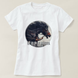 "Låt gå eller dra" och Rage Horse T Shirt