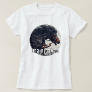 "Låt gå eller dra" och Rage Horse T Shirt