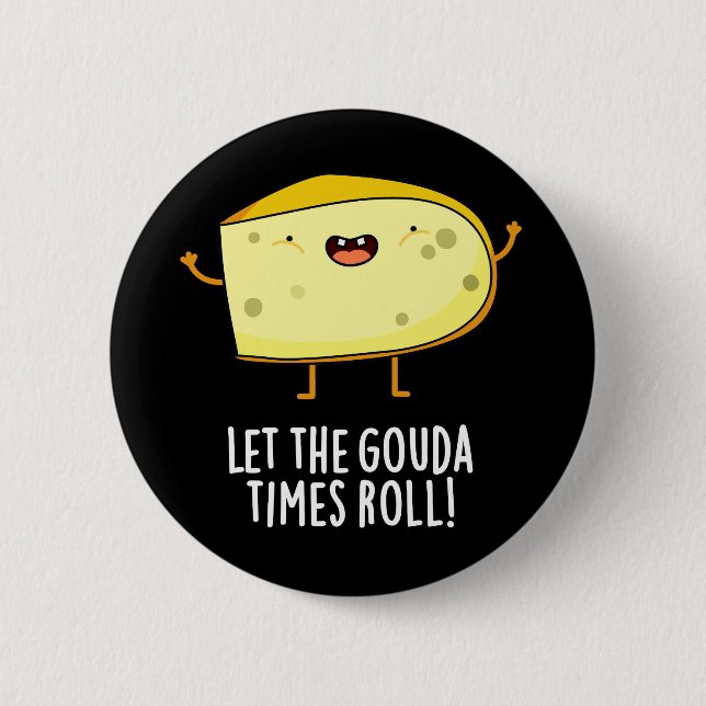 Låt Gouda Times Roll Funny Cheese Pun Mörk BG Knapp (Framsida)