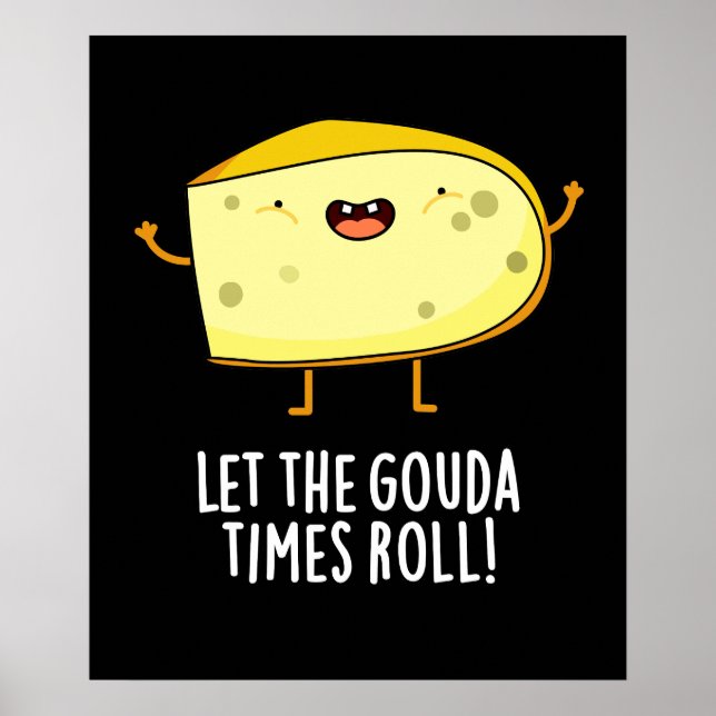 Låt Gouda Times Roll Funny Cheese Pun Mörk BG Poster (Framsidan)