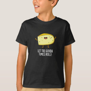 Låt Gouda Times Roll Funny Cheese Pun Mörk BG T Shirt