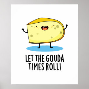 Låt Gouda Times roll Funny Cheese Pun Poster