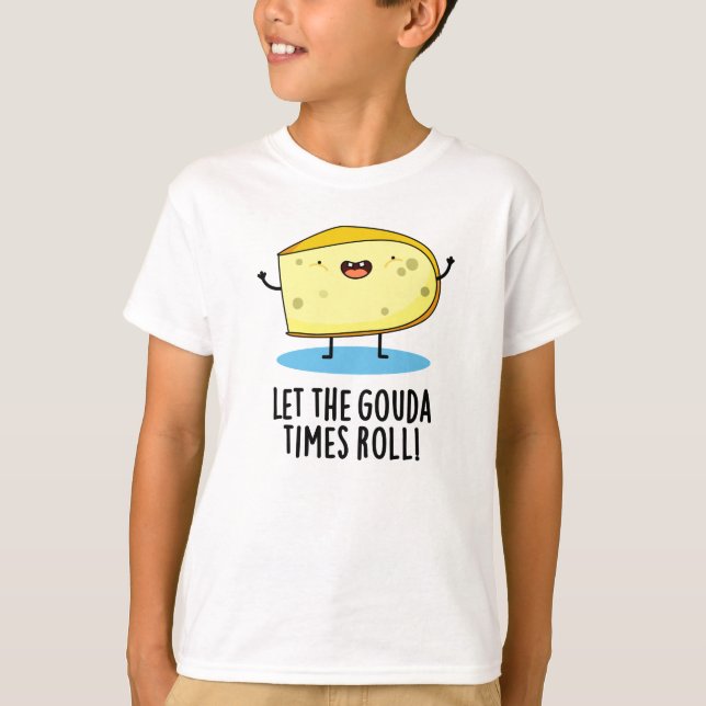 Låt Gouda Times roll Funny Cheese Pun T Shirt (Framsida)