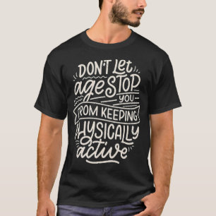 Låt inte åldern sluta att hålla fysisk aktivitet t shirt