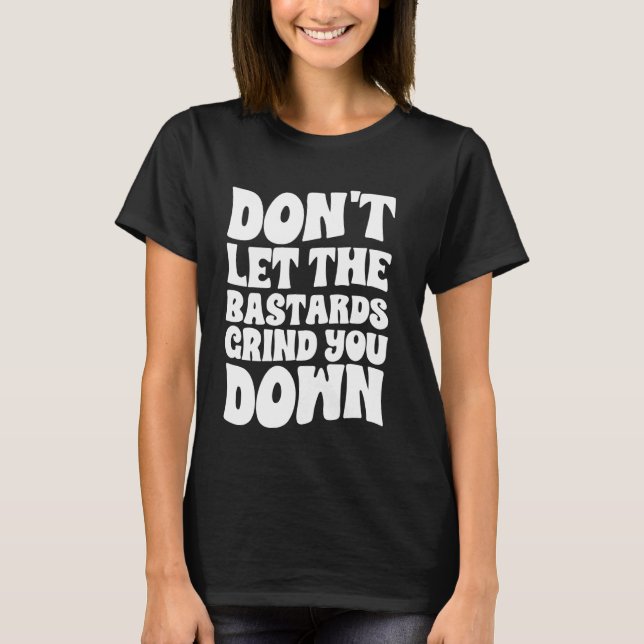 Låt inte bastard skaka ner dig med Inspi. T Shirt (Framsida)
