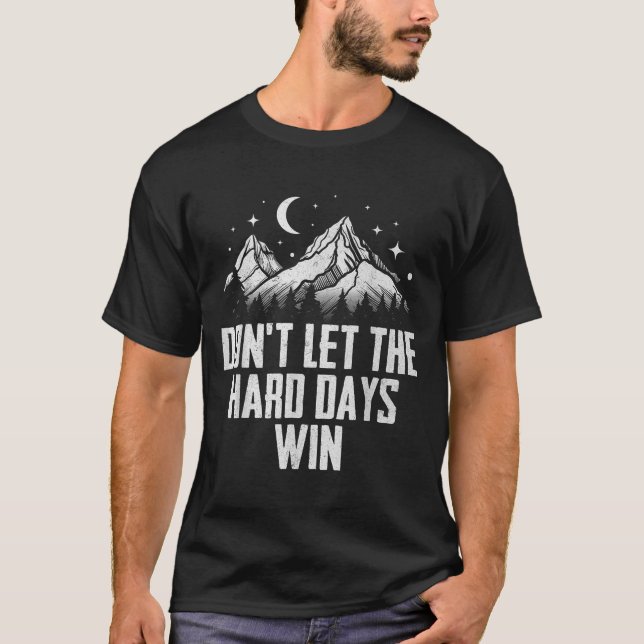 Låt inte de hårda dagarna vinna motivation t shirt (Framsida)