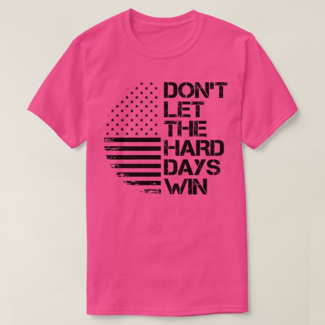 Låt inte de svåra dagarna vinna 1 t shirt (Design framsida)