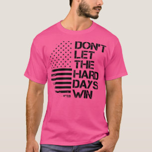 Låt inte de svåra dagarna vinna 1 t shirt