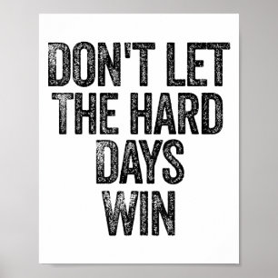 Låt inte de tuffa dagarna vinna Motivation Poster