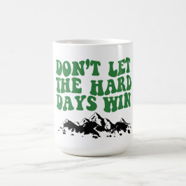 Låt inte de tuffa dagarna vinna - motiverande kaffemugg