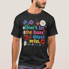 Låt inte de tuffa dagarna vinna t shirt
