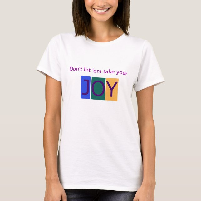 Låt inte dem ta dina glädjekvinna tshirt tee shirt (Framsida)