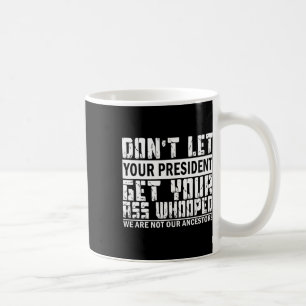 Låt inte din president få ditt liv kaffemugg