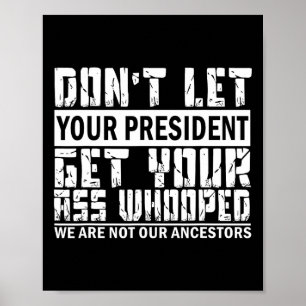 Låt inte din president få ditt liv poster