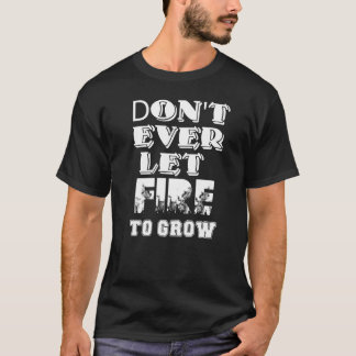 Låt inte elden öka säkerheten på arbetsplatsen Kam T Shirt