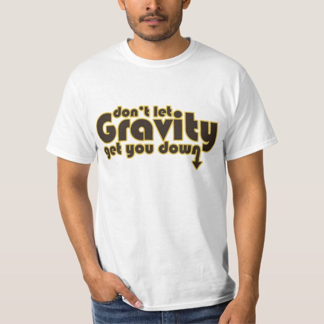 Låt inte Gravity få dig nere för Science Geeks Tee (Framsida)