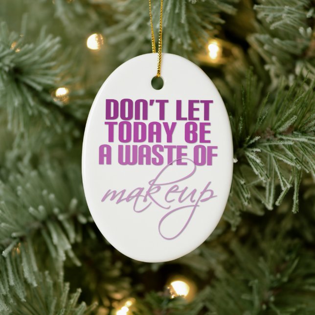Låt inte idag vara en slösa av makeup julgransprydnad keramik (Träd)