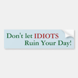 Låt inte IDIOTER förstöra din dag! dekal