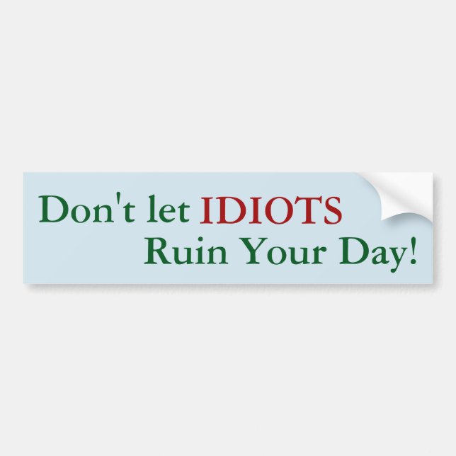 Låt inte IDIOTER förstöra din dag! dekal (Framsidan)