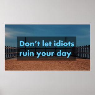 Låt inte idioter förstöra din dag poster