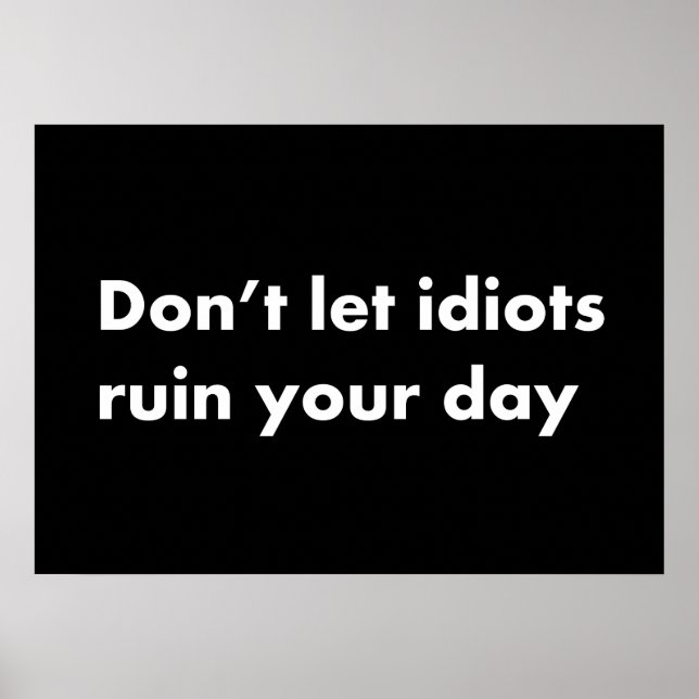 Låt inte idioter förstöra din dag poster (Framsidan)
