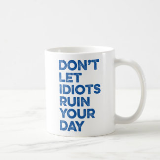 Låt inte Idiots förstöra din dag. Kaffemugg