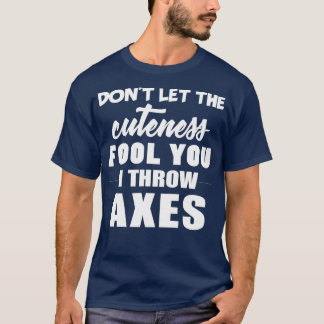 Låt inte klokheten förleda dig att jag kastar Axes T Shirt