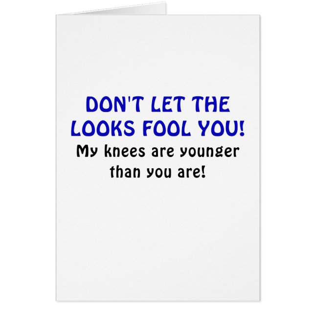 Låt inte Looksdumbommen dig som min knä är mer ung Hälsningskort (Framsidan)