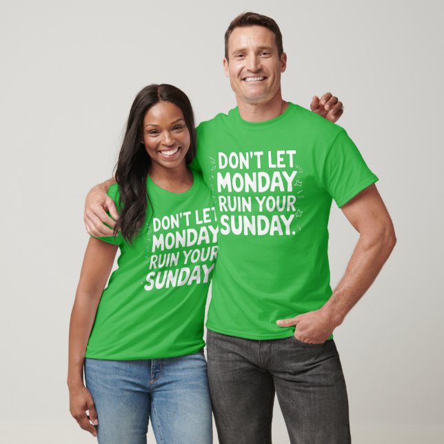 Låt inte måndagen förstöra din söndag t shirt (Unisex)
