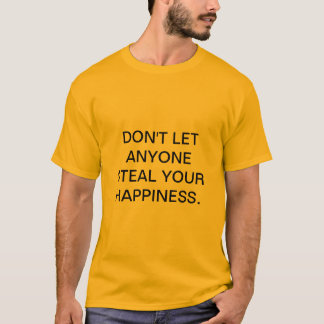 LÅT INTE NÅGON STJÄLA DIN HAPPINESS. T SHIRT