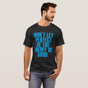 LÅT INTE PERFEKTEN VARA FIENDEN AV DEN BRA ROLIG T-SHIRT