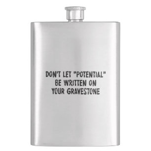 Låt inte potentialen skrivas på ditt gravestone fickplunta