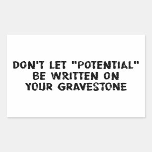 Låt inte potentialen skrivas på ditt gravestone rektangulärt klistermärke