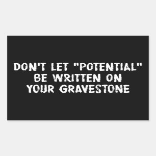 Låt inte potentialen skrivas på ditt gravestone rektangulärt klistermärke