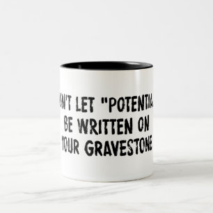 Låt inte potentialen skrivas på ditt gravestone Två-Tonad mugg