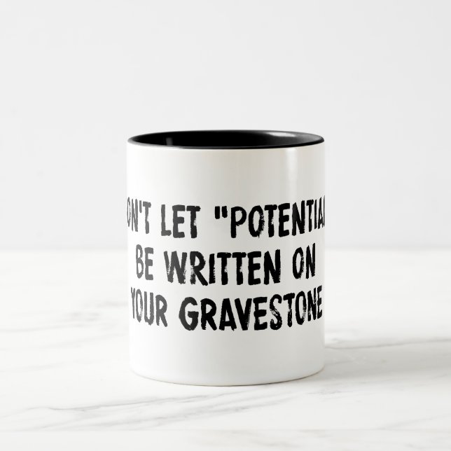 Låt inte potentialen skrivas på ditt gravestone Två-Tonad mugg (Center)