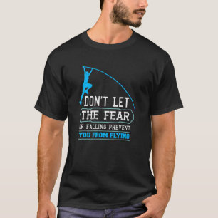 Låt inte rädslan för att falla hindra dig från att t shirt