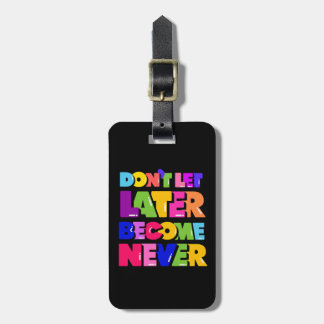 Låt inte senare bli en Motiverad citat Bagagebricka