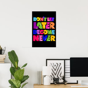 Låt inte senare bli en Motiverad citat Poster